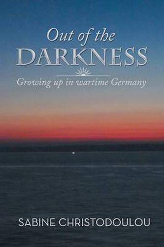 Cover image for Out of the Darkness: Growing Up in Wartime Germany