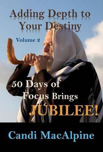 Cover image for Adding Depth to Your Destiny: 50 Days of Focus Brings Jubilee!