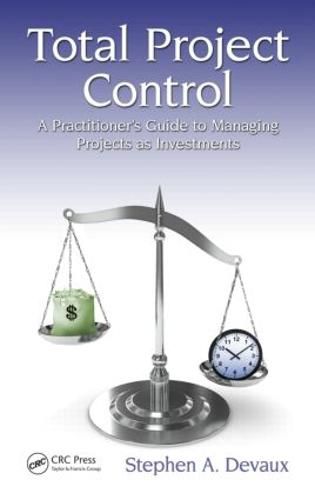 Total Project Control: A Practitioner's Guide to Managing Projects as Investments, Second Edition