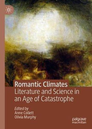 Cover image for Romantic Climates: Literature and Science in an Age of Catastrophe