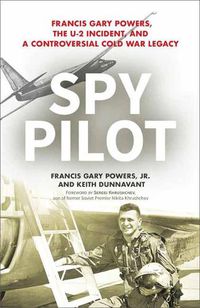 Cover image for Spy Pilot: Francis Gary Powers, the U-2 Incident, and a Controversial Cold War Legacy