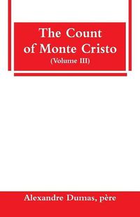 Cover image for The Count of Monte Cristo (Volume III)