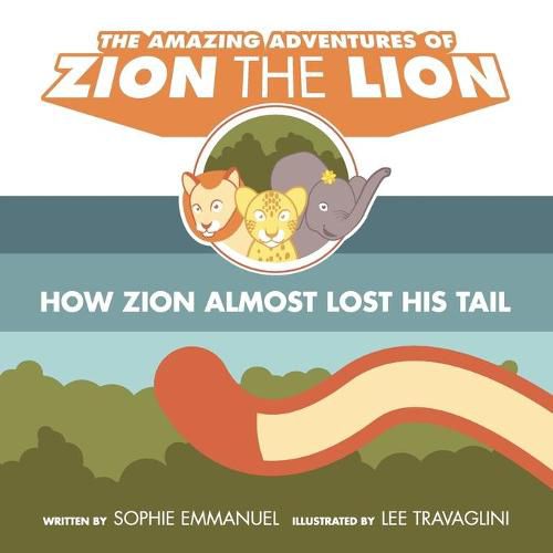 The Amazing Adventures of Zion The Lion: Book 1: How Zion Almost Lost His Tail