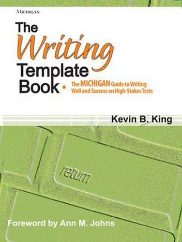 The Writing Template Book: The Michigan Guide to Writing Well and Success on High-Stakes Tests