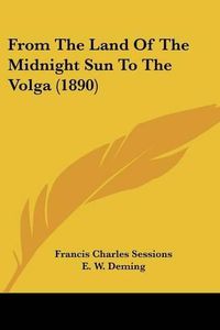 Cover image for From the Land of the Midnight Sun to the Volga (1890)