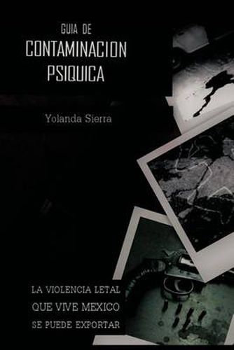 Cover image for Guia de Contaminacion Psiquica: La Violencia Letal Que Vive Mexico Se Puede Exportar