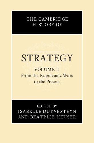 The Cambridge History of Strategy: Volume 2, From the Napoleonic Wars to the Present