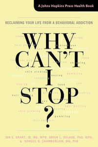 Cover image for Why Can't I Stop?: Reclaiming Your Life from a Behavioral Addiction