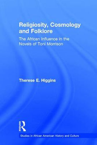 Religiosity, Cosmology, and Folklore: The African Influence in the Novels of Toni Morrison