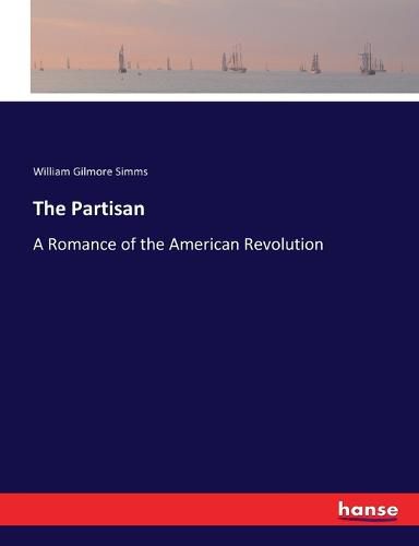 Cover image for The Partisan: A Romance of the American Revolution