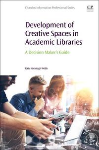 Cover image for Development of Creative Spaces in Academic Libraries: A Decision Maker's Guide