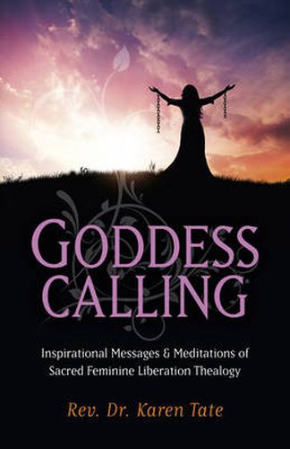 Cover image for Goddess Calling - Inspirational Messages & Meditations of Sacred Feminine Liberation Thealogy