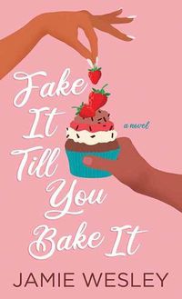 Cover image for Fake It Till You Bake It