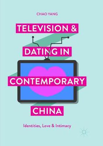 Cover image for Television and Dating in Contemporary China: Identities, Love and Intimacy