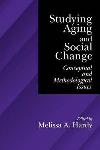 Studying Aging and Social Change: Conceptual and Methodological Issues