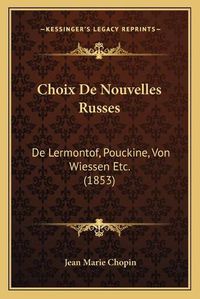 Cover image for Choix de Nouvelles Russes: de Lermontof, Pouckine, Von Wiessen Etc. (1853)