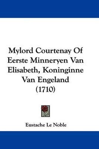 Mylord Courtenay Of Eerste Minneryen Van Elisabeth, Koninginne Van Engeland (1710)