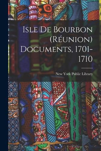 Cover image for Isle De Bourbon (Reunion) Documents, 1701-1710