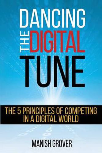 Cover image for Dancing the Digital Tune: The 5 Principles of Competing in a Digital World