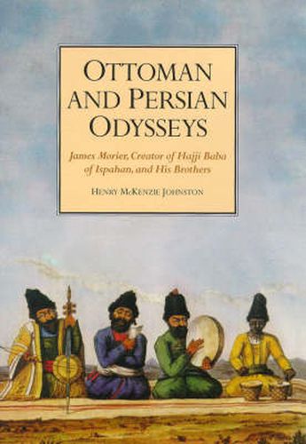 Cover image for Ottoman and Persian Odysseys: James Morier, Creator of Hajji Baba of Ispahan, and his Brothers