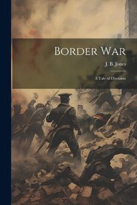 Cover image for Border war; a Tale of Disunion