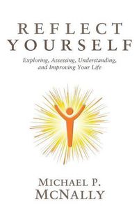 Cover image for Reflect Yourself: Exploring, Assessing, Understanding, and Improving Your Life