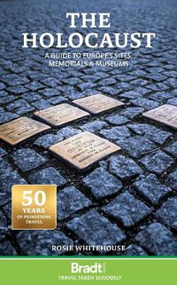 Cover image for The Holocaust: A Guide to Europe's Sites, Memorials and Museums