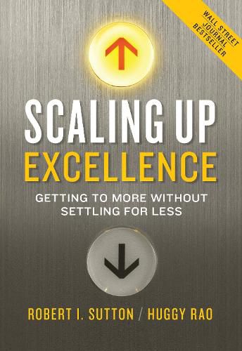 Cover image for Scaling Up Excellence: Getting to More Without Settling for Less