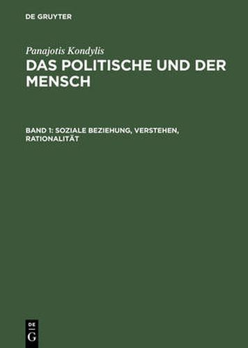 Cover image for Das Politische und der Mensch, Band 1, Soziale Beziehung, Verstehen, Rationalitat