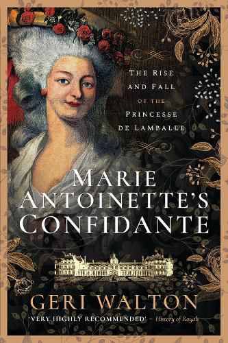 Cover image for Marie Antoinette's Confidante: The Rise and Fall of the Princesse de Lamballe