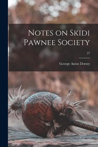 Cover image for Notes on Skidi Pawnee Society; 27