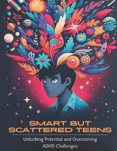 Cover image for Smart but Scattered Teens Unlocking Potential and Overcoming ADHD Challenges