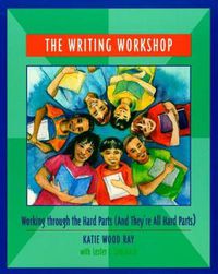 Cover image for The Writing Workshop: Working through the Hard Parts (And They're All Hard Parts)