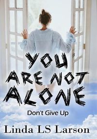 Cover image for You Are Not Alone: Don't Give Up