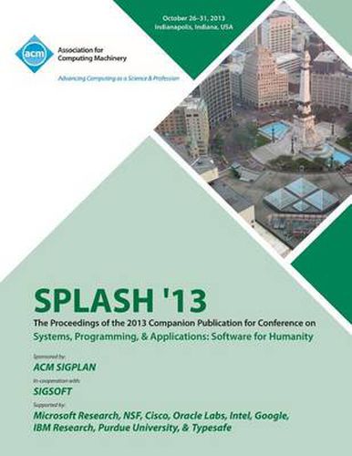 Cover image for Splash 13 the Proceedings of the 2013 Companion Publication on Systems, Programming & Applications: Software for Humanity