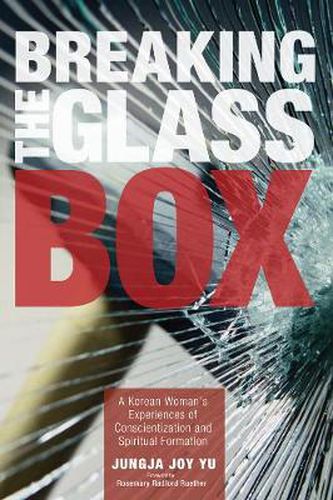 Cover image for Breaking the Glass Box: A Korean Woman's Experiences of Conscientization and Spiritual Formation