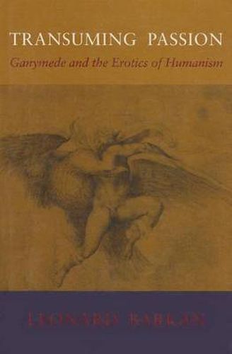 Cover image for Transuming Passion: Ganymede and the Erotics of Humanism