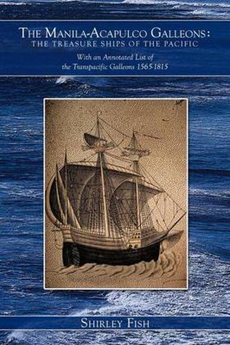 Cover image for The Manila-Acapulco Galleons: The Treasure Ships of the Pacific With an Annotated List of the Transpacific Galleons 1565-1815