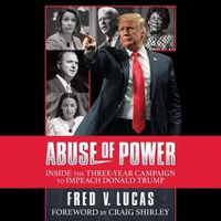 Cover image for Abuse of Power: The Three-Year Campaign to Impeach Donald Trump