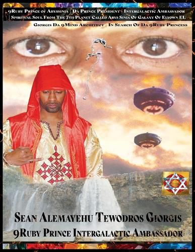 9ruby Prince President Intergalactic Ambassador 9spiritual Soul of Sean Alemayehu Tewodros Giorgis Da 9mind Architect from the 7th Planet Franacia Abyssinia Galaxy Elyown El