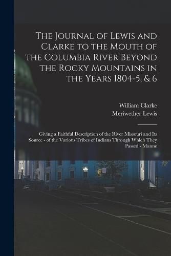 Cover image for The Journal of Lewis and Clarke to the Mouth of the Columbia River Beyond the Rocky Mountains in the Years 1804-5, & 6