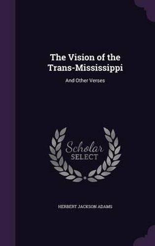 The Vision of the Trans-Mississippi: And Other Verses