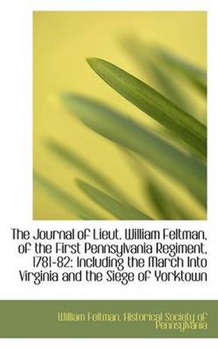 Cover image for The Journal of Lieut. William Feltman, of the First Pennsylvania Regiment, 1781-82: Including the Ma