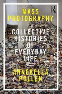 Cover image for Mass Photography: Collective Histories of Everyday Life