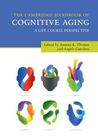 Cover image for The Cambridge Handbook of Cognitive Aging: A Life Course Perspective