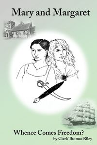 Cover image for Mary and Margaret - Whence Comes Freedom