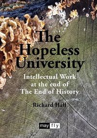 Cover image for The Hopeless University: Intellectual Work at the end of The End of History