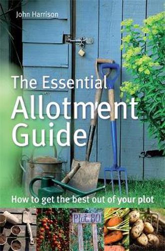 Cover image for The Essential Allotment Guide: How to Get the Best out of Your Plot