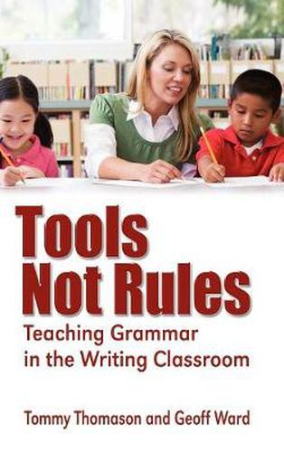 Cover image for Tools, Not Rules: Teaching Grammar in the Writing Classroom