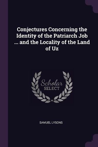 Cover image for Conjectures Concerning the Identity of the Patriarch Job ... and the Locality of the Land of Uz